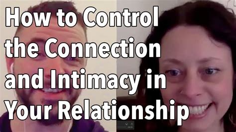 How To Control The Connection And Intimacy In Your Relationship Youtube