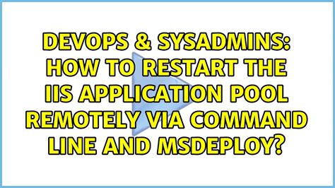 Devops And Sysadmins How To Restart The Iis Application Pool Remotely