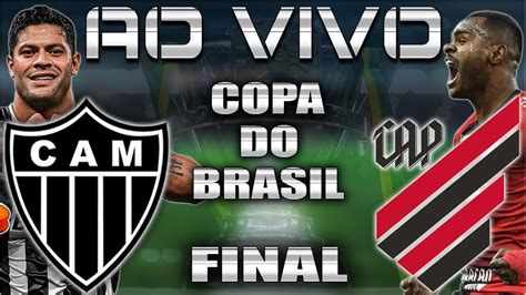 Atl Tico Mg X Athletico Pr Ao Vivo Final Copa Do Brasil Jogo De