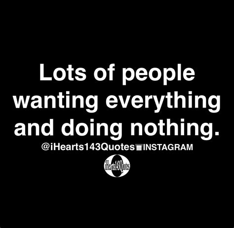 Lots Of People Wanting Everything And Doing Nothing Quotes