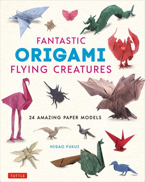 Fantastic Origami Flying Creatures 24 Amazing Paper Models Hardcover
