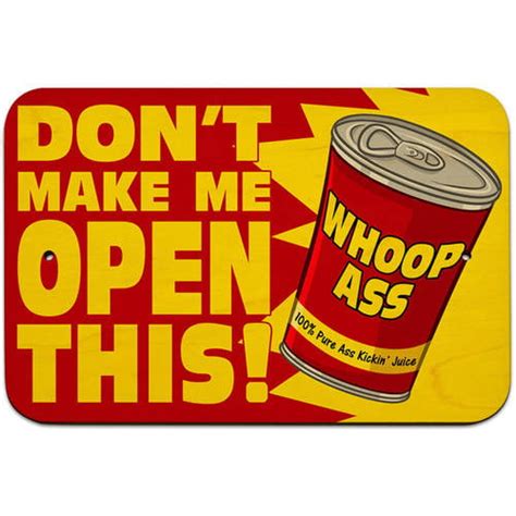 Dont Make Me Open This Can Of Whoop Ass Funny Sign