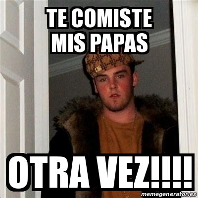 Meme Scumbag Steve Te Comiste Mis Papas Otra Vez