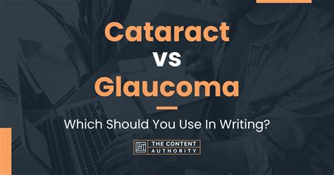 Cataract Vs Glaucoma Which Should You Use In Writing
