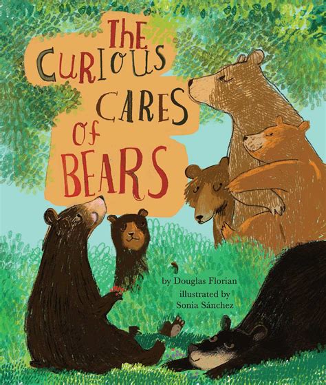 The Curious Cares Of Bears Book By Douglas Florian Sonia Sánchez