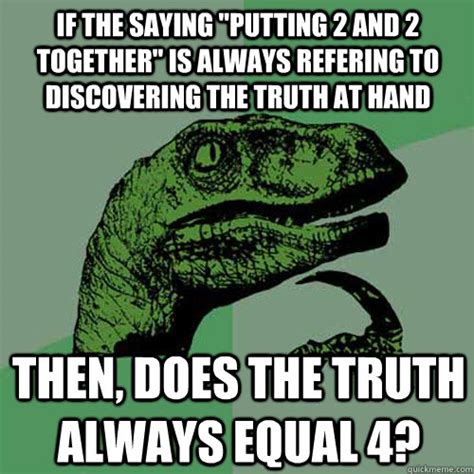 if the saying putting 2 and 2 together is always refering to discovering the truth at hand