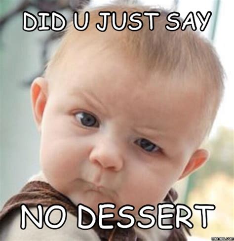 11 Dessert Memes To Share On Facebook For National Dessert Day 2016
