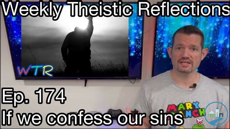 Weekly Theistic Reflections Ep 174 If We Confess Our Sins Youtube