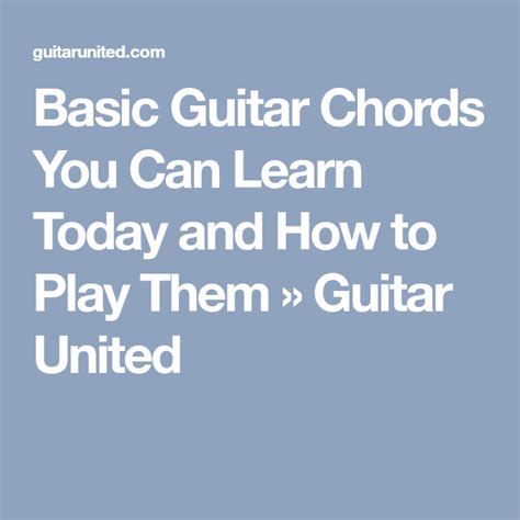 Basic Guitar Chords You Can Learn Today And How To Play Them Guitar