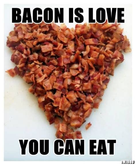 Bacon Is Love You Can Eat Bacon Memes Bacon Funny Bacon Recipes Dog