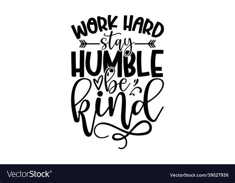 Work Hard Stay Humble Be Kind Royalty Free Vector Image