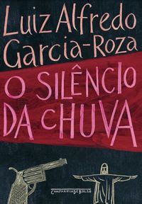 O Silêncio da Chuva Luiz Alfredo Garcia Rosa