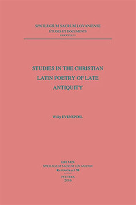 Spicilegium Sacrum Lovaniense Studies In The Christian Latin Poetry Of