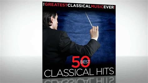50 Best Classical Hits From The Greatest Classical Music Ever Youtube