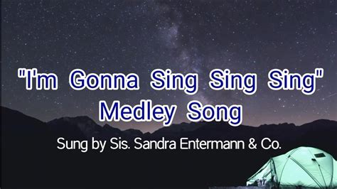 I M Gonna Sing Sing Sing Medley Song Sung By Sis Sandra Entermann