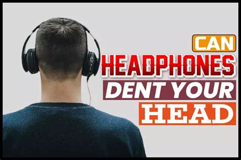 Can Headphones Dent Your Head