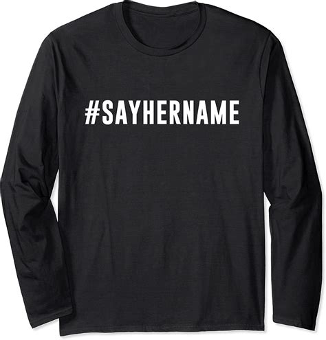 Sayhername Sayhername Say Her Name Long Sleeve T Shirt