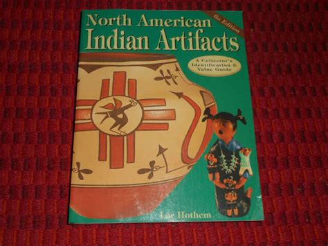 North American Indian Artifacts Book 6th Edition By Lar Hothem Id And