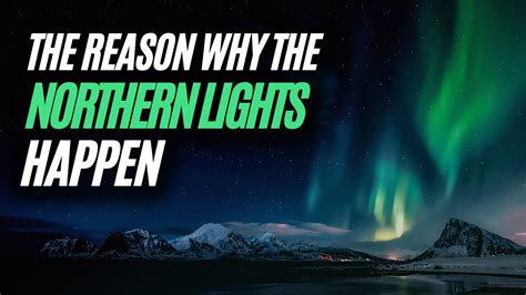 The Reason Why The Northern Lights Happen Youtube
