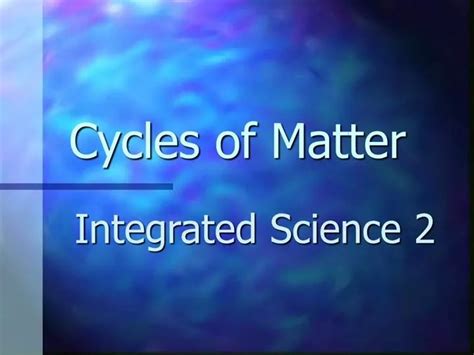 Ppt Cycles Of Matter Powerpoint Presentation Free Download Id959490