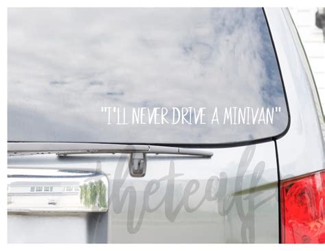 Ill Never Drive A Minivan Decal Van Decal Mom Decal Etsy