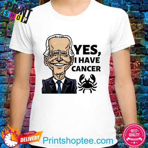Yes I Have Cancer Biden Reveals He Has Cancer Shirt Hoodie Sweater