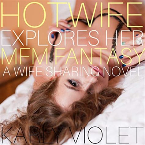 Hotwife Explores Her MFM Fantasy By Karly Violet Audiobook Audible Ca