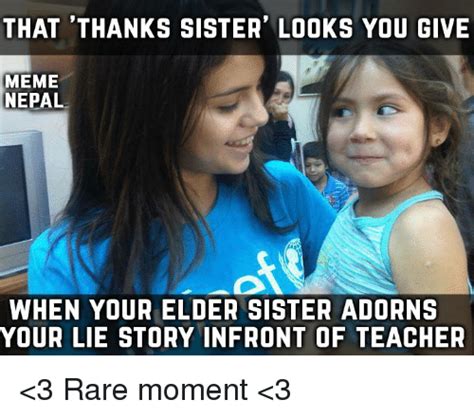 that thanks sister looks you give meme nepal when your elder sister adorns your lie story