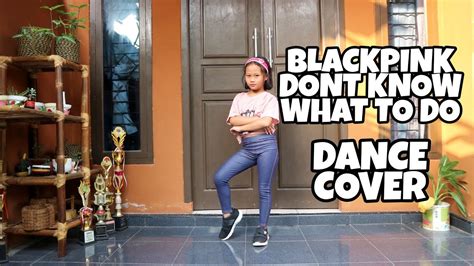 Blackpink Dont Know What To Do Dance Cover By Alisa Youtube