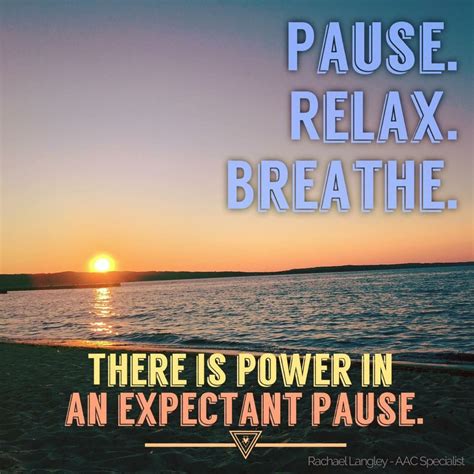 Pause Relax Breathe There Is Power In An Expectant Pause From
