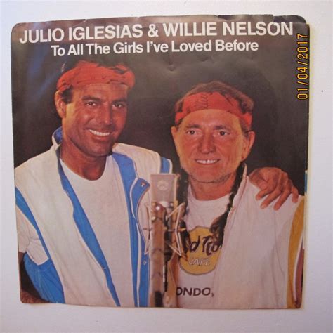 julio iglesias and willie nelson 45 rpm to all the girls i ve loved before i don t want to wake