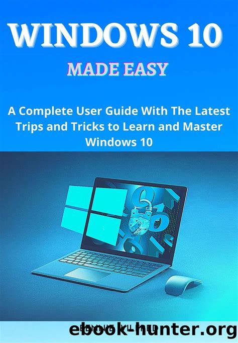Windows 10 Made Easy A Complete User Guide With The Latest Trips And