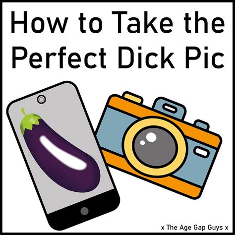 How To Take A Great Dick Pic 24 Tips