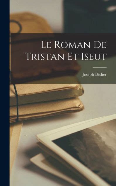 Le Roman De Tristan Et Iseut By Bédier Joseph 1864 1938 Paperback Barnes And Noble®