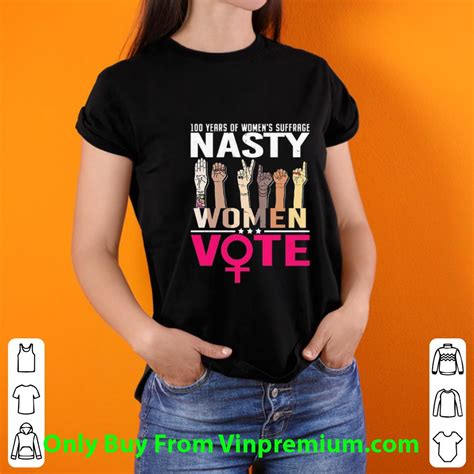 Awesome 100 Years Of Womens Suffrage Nasty Women Vote Shirt Hoodie Sweater Longsleeve T Shirt