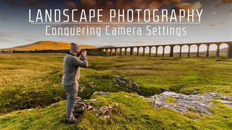 Landscape Photography Settings The Best Camera Settings For
