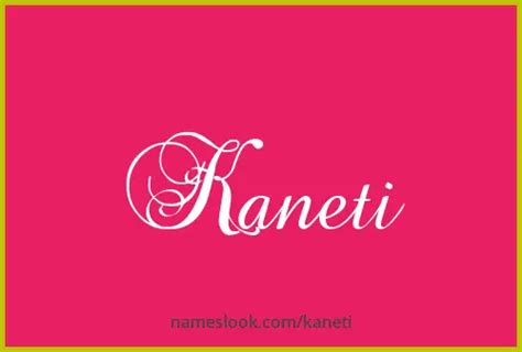 Kaneti Meaning Pronunciation Numerology And More Nameslook
