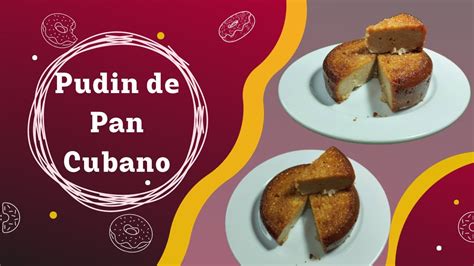 Cómo Hacer El Clásico Pudin De Pan Cubano Receta Cubana Fácil Y Deliciosacuba Food Recipe