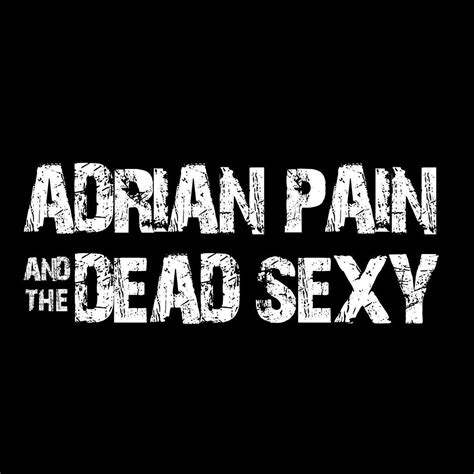 Adrian Pain And The Dead Sexy