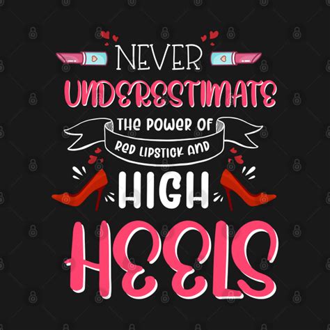 High Heels Quote Power Of Red Lipstick And High Heels High Heels