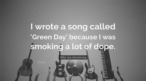 Billie Joe Armstrong Quote I Wrote A Song Called ‘green Day Because