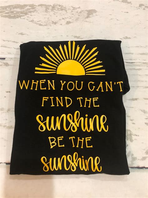 Sunshine Shirtwhen You Cant Find The Sunshine Be The Sunshine Etsy