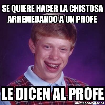 Meme Bad Luck Brian Se Quiere Hacer La Chistosa Arremedando A Un