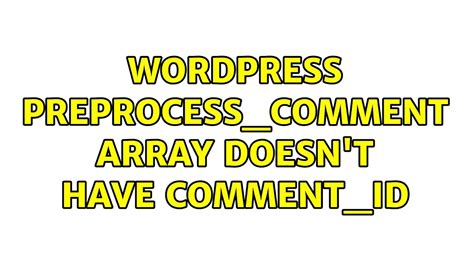 Wordpress Preprocess Comment Array Doesn T Have Comment ID YouTube
