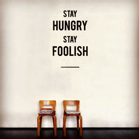 Stay Hungry, stay foolish. | Stay hungry stay foolish 