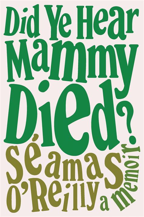 Book Review Of Did Ye Hear Mammy Died By Seamus Oreilly