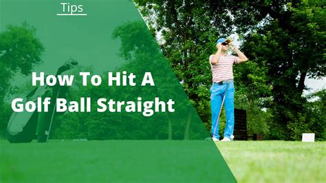 How To Hit A Golf Ball Straight 10 Tips