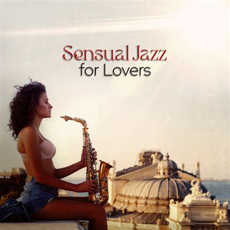 Sensual Jazz For Lovers Blues Saxophone Music Album By Sensual Chill Collection Spotify