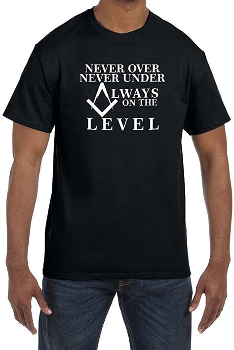 Never Over Never Under Always On The Level Masonic Mens
