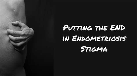 Putting The End In Endometriosis Stigma